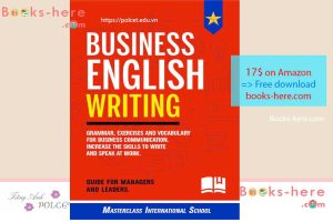 Business English Writing: Grammar, exercises and vocabulary for business communication. Increase the skills to write and speak at work. Guide for managers and business leaders.