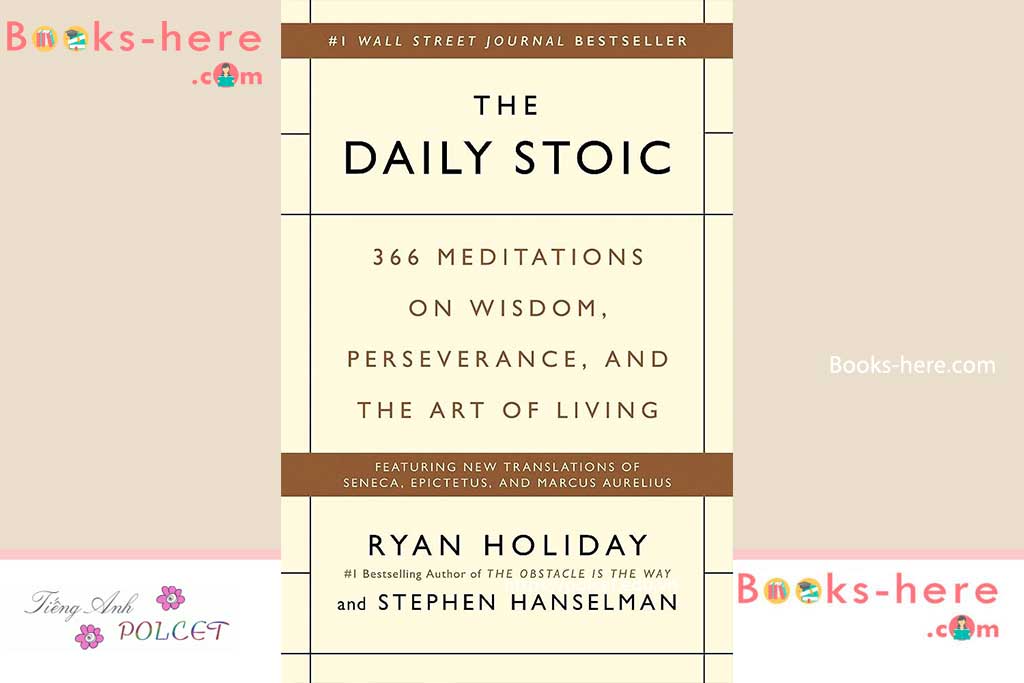 The Daily Stoic 366 Meditations on Wisdom The Daily Stoic: 366 Meditations on Wisdom, Perseverance, and the Art of Living