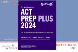 ACT Prep Plus 2024 Study Guide includes 5 Full Length Practice Tests PDF free download